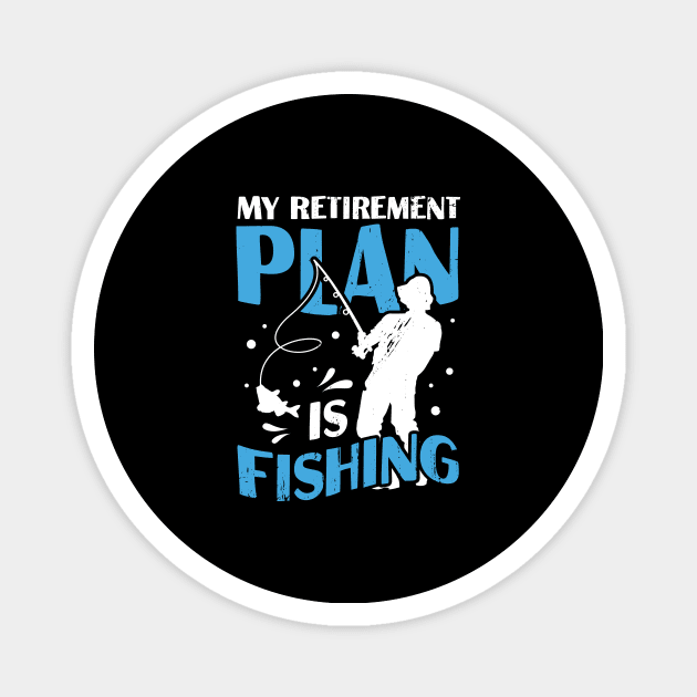 My Retirement Plan Is Fishing Pensioner Gift Magnet by Dolde08